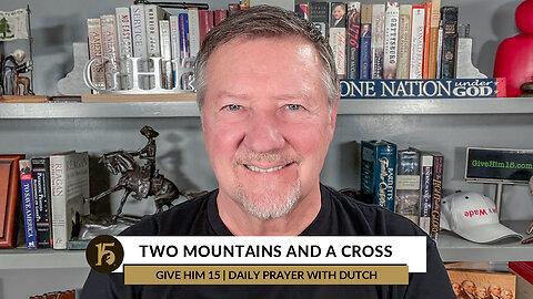 Two Mountains and a Cross | Give Him 15: Daily Prayer with Dutch | December 14, 2022