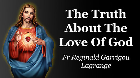 The Truth About The Love Of God | Fr Reginald Garrigou-Lagrange