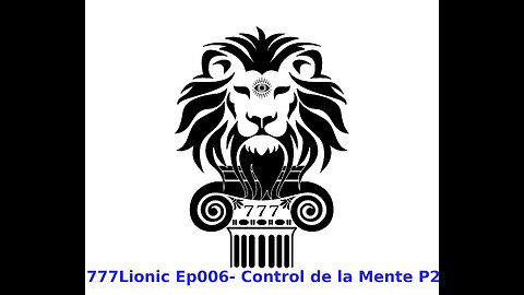 777Lionic Ep006 Control de la Mente P2