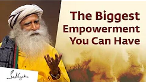 The Biggest Empowerment You Can Have | Sadhguru