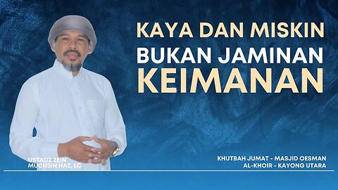 KHUTBAH JUMAT - Potensi Menjadi Kafir Bagi Orang Kaya dan Miskin - Ustadz Zein Muchsin