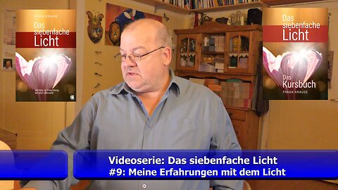 Teil 9: Meine Erfahrungen mit dem Licht (Videoserie: Das siebenfache Licht / Sept. 2021)