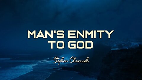 Stephen Charnock - Man's Enmity to God