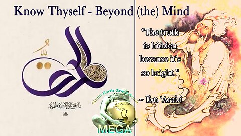 Know Thyself - Beyond (the) Mind - Ibn 'Arabî (1165-1240). An explanation of the Oneness of Being