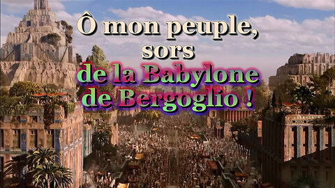 PCB: Ô mon peuple, sors de la Babylone de Bergoglio !