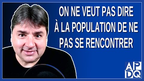 On ne veut pas dire à la population de ne pas se rencontrer. Dit Boileau