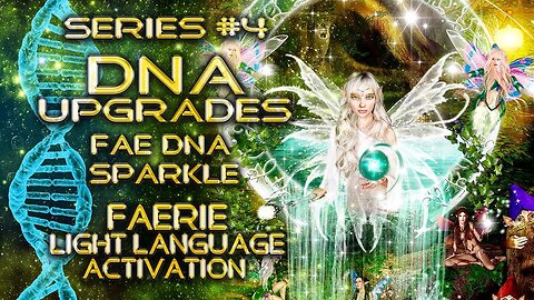 DNA Upgrades Series 4 - FAE DNA Sparkle, Faerie Elemental Light Language Activation By Lightstar