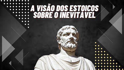 Rompendo paradigmas: A verdadeira perspectiva dos Estóicos sobre o inevitável