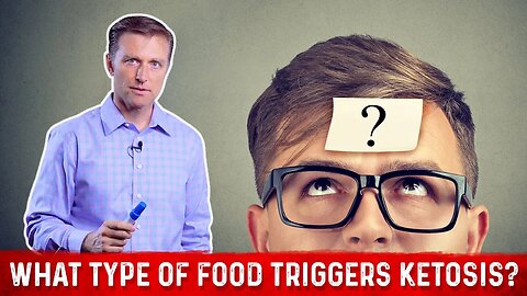 What Type of Foods Trigger Ketosis? – Dr. Berg