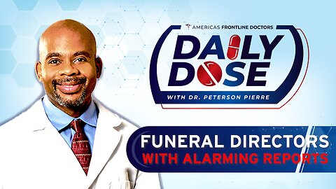 Daily Dose: 'Funeral Directors With Alarming Reports’ with Dr. Peterson Pierre