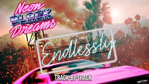 Neon Black Dreams - Endlessly (Track-by-Track)