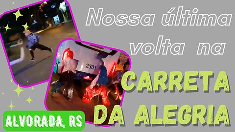 Carreta da Alegria - Último dia em Alvorada 06.02.2022 - parte 3