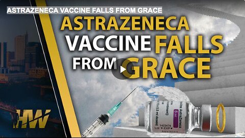 ASTRAZENECA VACCINE FALLS FROM GRACE