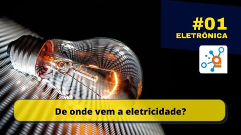 ET01: Elétrons e Eletricidade - Como surge a energia elétrica?