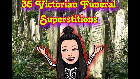 35 Victorian Funeral Superstitions from Miss Scarytales Theater