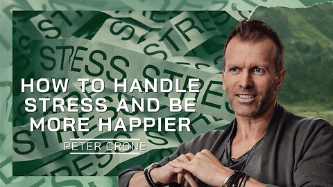 How To Handle Stress And Be More Happy | Peter Crone