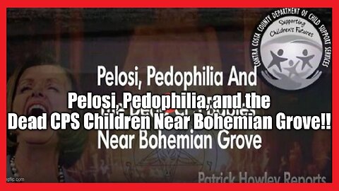 Pelosi! P.e.d.o.p.h.i.l.i.a! and the Dead CPS Children Near Bohemian Grove!!