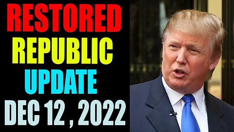 RESTORED REPUBLIC INTEL RV GCR UPDATE OF TODAY'S DECEMBER 12, 2022 - TRUMP NEWS