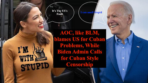 AOC, like BLM, blames US for Cuban Problems, While Biden Admin Calls for Cuban Style Censorship