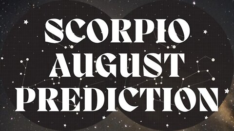 SCORPIO August 2022 Tarot Prediction (Sun/Moon/Rising)