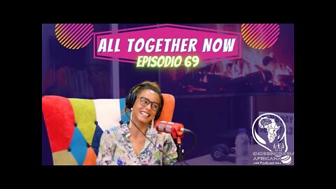 Idiossincrasia Africana EP.69 - All Together Now (Part. @lilianaalmeida)