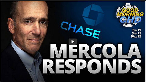 Dr. Mercola Responds To Chase ‘Debanking’ + More