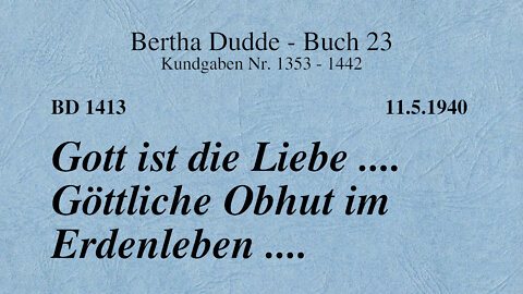 BD 1413 - GOTT IST DIE LIEBE .... GÖTTLICHE OBHUT IM ERDENLEBEN ....