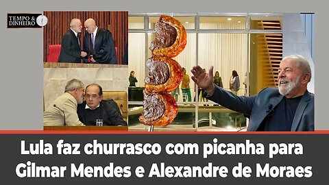 Lula faz churrasco com picanha para Gilmar Mendes e Alexandre de Moraes