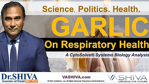 Dr.SHIVA™ LIVE: GARLIC - On Respiratory Health. Science. Politics. Health.