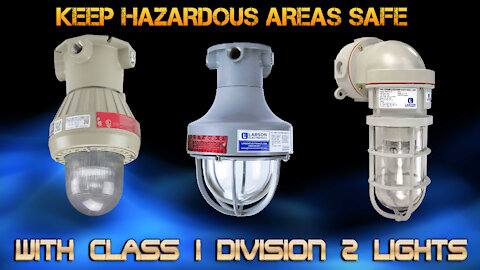 Keep Hazardous Location Areas Safe with Class I Division 2 Rated Lights