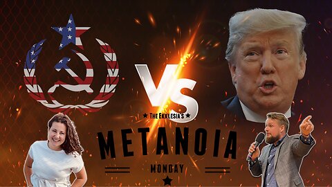 TRUMP VS USSA (UNITED SOVIET STATES OF AMERICA)GOSPEL OF LOVE OR HATE | METANOIA MONDAY EPISODE #104