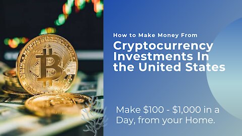 How to Make Money From Cryptocurrency Investments In the United States