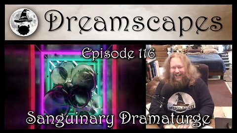 Dreamscapes Episode 116: Sanguinary Dramaturge