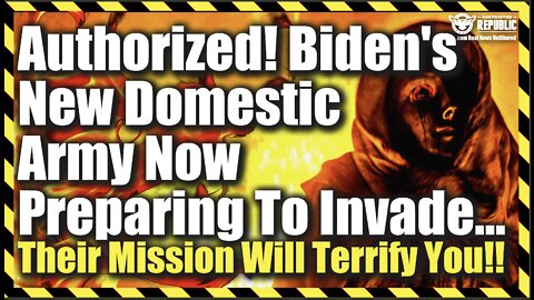 Authorized! Biden’s New Domestic Army Prepares To Invade & Their Mission Will Terrify You!