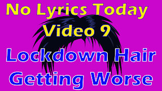 No Lyrics Today | Video 9 | Don't Mention The Hair