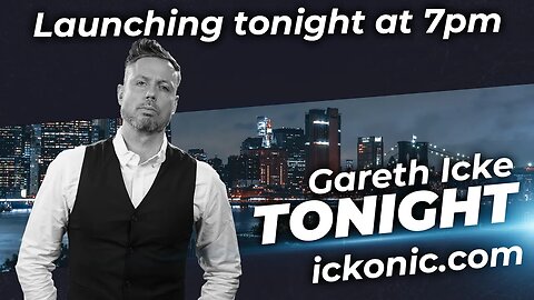 Gareth Icke Tonight | Launching Today - 7pm UK time...