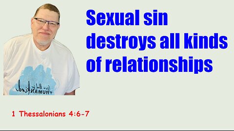 Sexual sin can destroy relationships between believers - 1 Thessalonians 4:6-7.