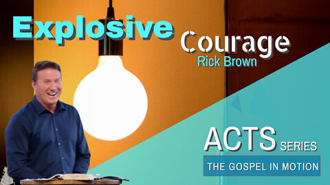 Explosive Courage | Episode 5 | Acts 18:1-18 | Pastor Rick Brown