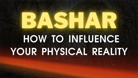 Bashar—How to Influence Your Physical Reality