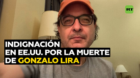 Indignación en EE.UU. por la muerte del periodista Gonzalo Lira, encarcelado en Ucrania