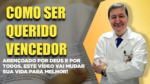 Como ser querido vencedor abençoado por Deus e por todos. Este vídeo vai mudar sua vida para melhor!