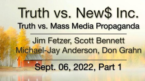 Truth vs. NEW$ Part 1 (6 September 2022) with Donald Grahn, Scott Bennett, and Michael-Jay Anderson