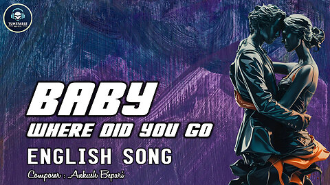 Baby Where Did You Go (Official Music Video) | TUNEFABLE MUSIC