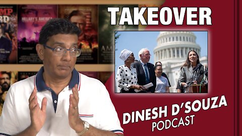 TAKEOVER Dinesh D’Souza Podcast Ep 189