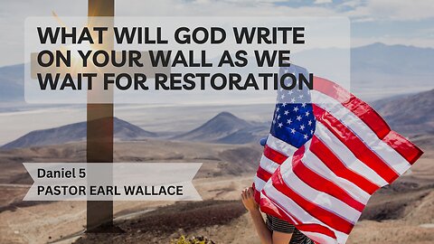 Daniel 5-What Will God Write On Your Wall As We Wait For Restoration