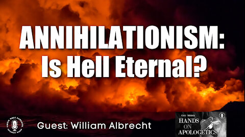 29 Jun 21, Hands on Apologetics: Annihilationism - Is Hell Eternal?