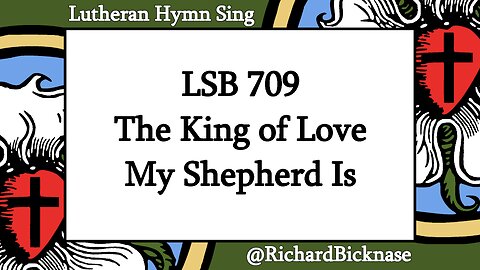 Score Video: LSB 709 The King of Love My Shepherd Is