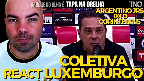 REACT - COLETIVA DE LUXEMBURGO (ARGENTINO JRS. 0 X 0 CORINTHIANS | LIBERTADORES)