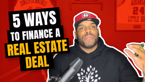 5 Ways To Finance A Real Estate Deal