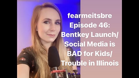 Bentkey Launch/Social Media Is BAD for Kids/Trouble in Illinois